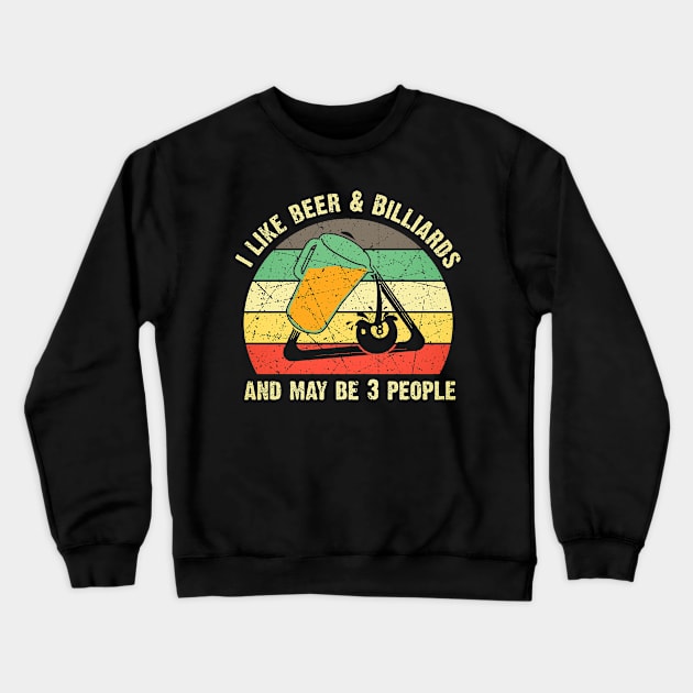 I Like Beer & Billiards And May Be 3 People Billiards Lover Crewneck Sweatshirt by US GIFT